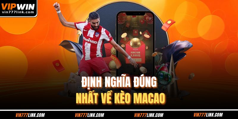 Định nghĩa đúng nhất về kèo Macao