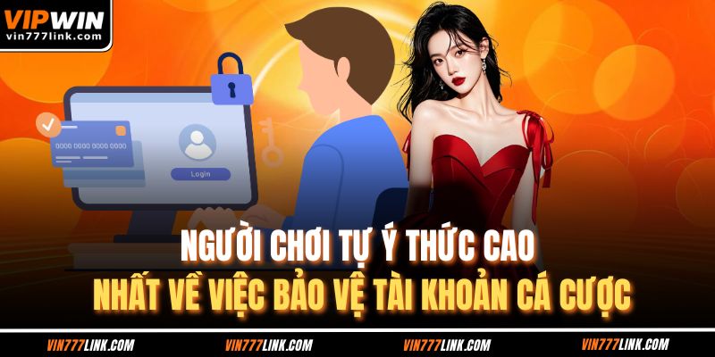 Người chơi tự ý thức cao nhất về việc bảo vệ tài khoản cá cược