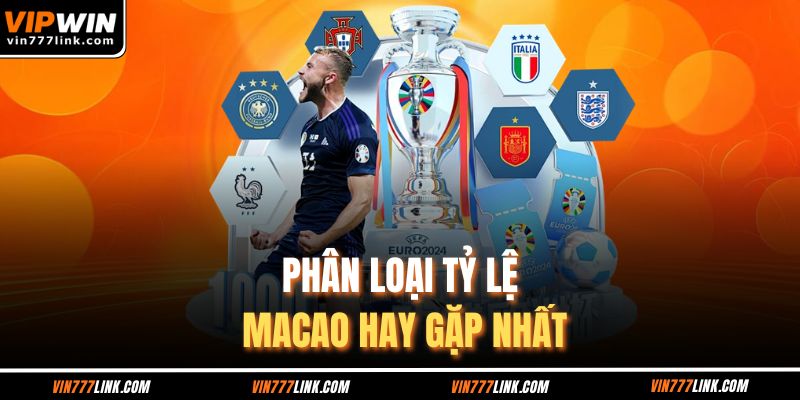 Phân loại tỷ lệ Macao hay gặp nhất
